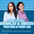 How To Fight Wrinkles & Smooth Your Skin At Every Age [Infographic]